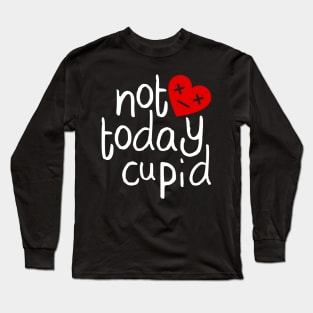 Not Today Cupid Long Sleeve T-Shirt